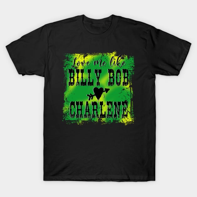 Billy Bob Loves Charlene T-Shirt by KHarder Designs